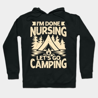 I'm Done Nursing Let's Go Camping Hoodie